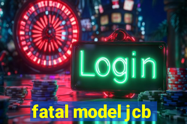 fatal model jcb